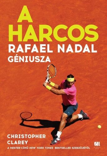 A harcos - Rafael Nadal géniusza  - Christopher Clarey (kötött áras)
