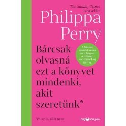   Bárcsak olvasná ezt a könyvet mindenki, akit szeretünk* - *és az is, akit nem - Philippa Perry (kötött áras) 