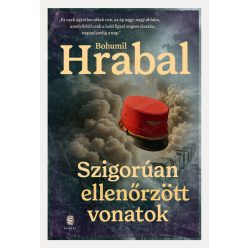 Szigorúan ellenőrzött vonatok - Bohumil Hrabal (kötött áras)    Szigorúan ellenőrzött vonatok - Bohumil Hrabal (kötött áras)