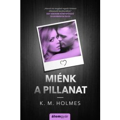 K. M. Holmes-  Miénk a pillanat 