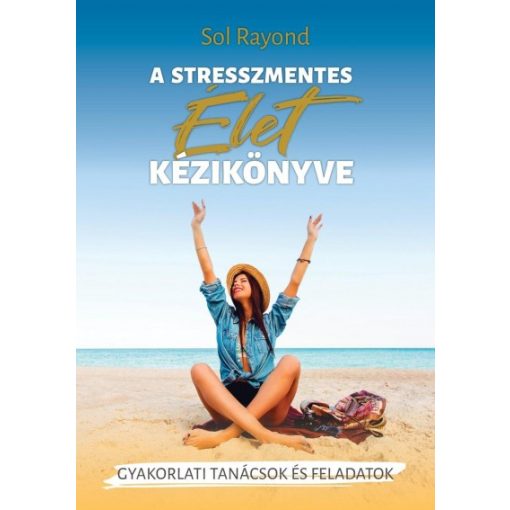 Sol Rayond - A stresszmentes élet kézikönyve