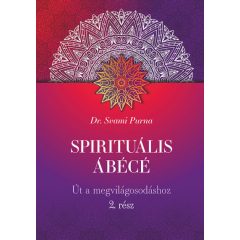   Spirituális ÁBÉCÉ - 2. rész - Út a megvilágosodáshoz- Dr. Svami Purna