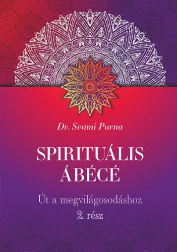 Spirituális ÁBÉCÉ - 2. rész - Út a megvilágosodáshoz- Dr. Svami Purna