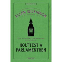 Holttest a parlamentben - Ellen Wilkinson (kötött áras)