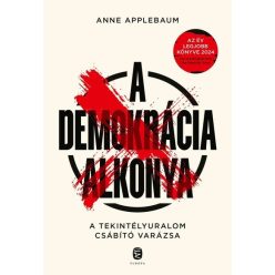   A demokrácia alkonya - A tekintélyuralom csábító varázsa - Anne Applebaum (kötött áras)