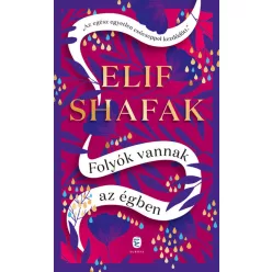   Folyók vannak az égben - Elif Shafak (már nem kötött áras) 