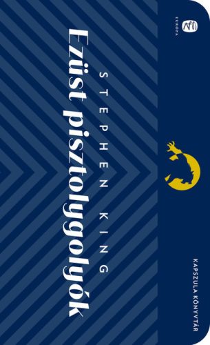 Ezüst pisztolygolyók - Európa Kapszula Könyvtár - Stephen King (kötött áras) 