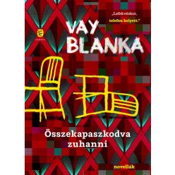 Összekapaszkodva zuhanni - Vay Blanka (kötött áras) Összekapaszkodva zuhanni - Vay Blanka (kötött áras)