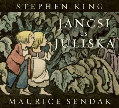 Jancsi és Juliska - Maurice Sendak, Stephen King  