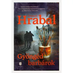 Gyöngéd barbárok - Bohumil Hrabal (kötött áras) 