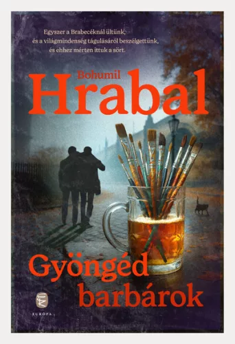 Gyöngéd barbárok - Bohumil Hrabal (kötött áras) 