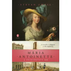   Mária Antoinette - A félreértett nő - Stefan Zweig (kötött áras) 
