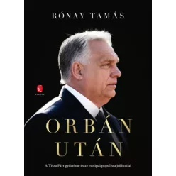   Orbán után - A Tisza Párt győzelme és az európai populista jobboldal - Rónay Tamás (kötött áras) 