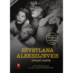   Utolsó tanúk - Gyermekként a második világháborúban  - Szvetlana Alekszijevics (kötött áras)  