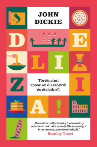 Delizia! - Történelmi eposz az olaszokról és ételeikről - John Dickie (kötött áras)