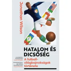   Hatalom és dicsőség - A futball-világbajnokságok története - Jonathan Wilson (kötött áras) 