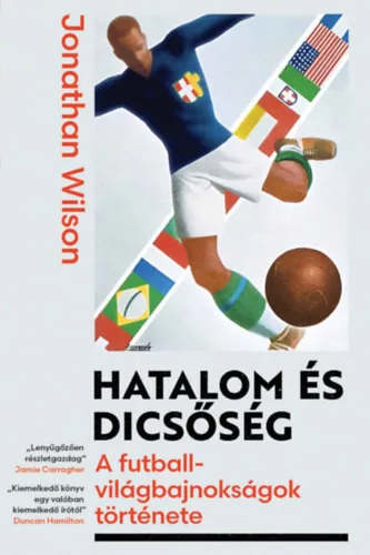 Hatalom és dicsőség - A futball-világbajnokságok története - Jonathan Wilson (kötött áras) 