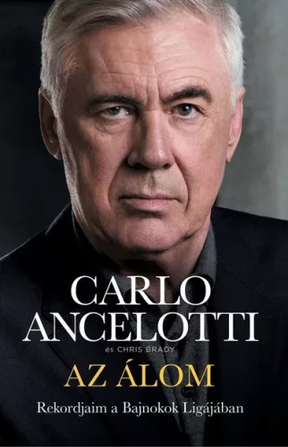 Az álom - Rekordjaim a Bajnokok Ligájában - Carlo Ancelotti, Chris Brady (kötött áras) 