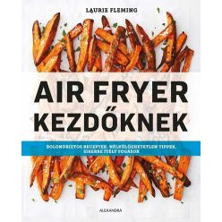Air Fryer kezdőknek - Laurie Fleming (kötött áras) 