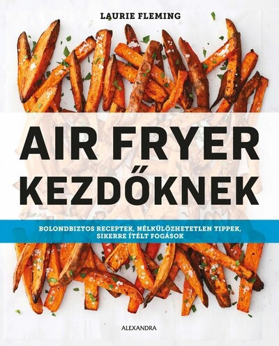 Air Fryer kezdőknek - Laurie Fleming (kötött áras) 