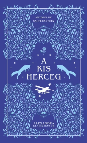 A kis herceg - Alexandra klasszikusok - Antoine de Saint-Exupéry