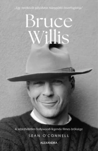 Bruce Willis - A sebezhetetlen hollywoodi legenda filmes öröksége -  Sean O'connel (kötött áras) 