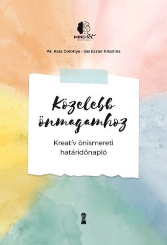 Közelebb önmagamhoz - Kreatív önismereti határidőnapló - Pál Kata Dorottya (kötött áras)  