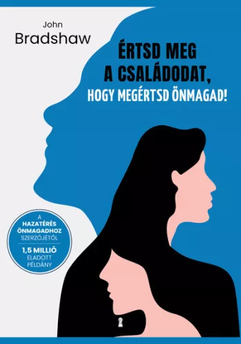 Értsd meg a családodat, hogy megértsd önmagad! -John Bradshaw (kötött áras) 