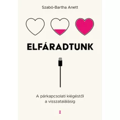   Elfáradtunk - A párkapcsolati kiégéstől a visszatalálásig - Szabó-Bartha Anett (kötött áras)