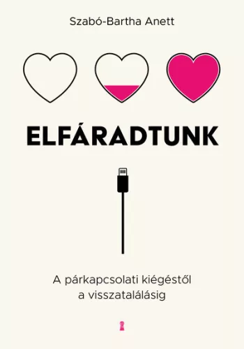 Elfáradtunk - A párkapcsolati kiégéstől a visszatalálásig - Szabó-Bartha Anett (kötött áras)