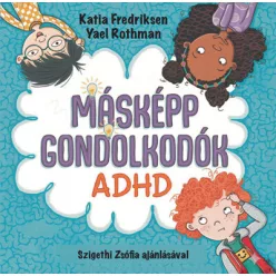   Másképp gondolkodók: ADHD - Katia Fredriksen, Yael Rothman (kötött áras) 