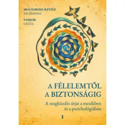   A félelemtől a biztonságig - Vaskor Gréta  Mogyorósy-Révész Zsuzsanna (kötött áras) 