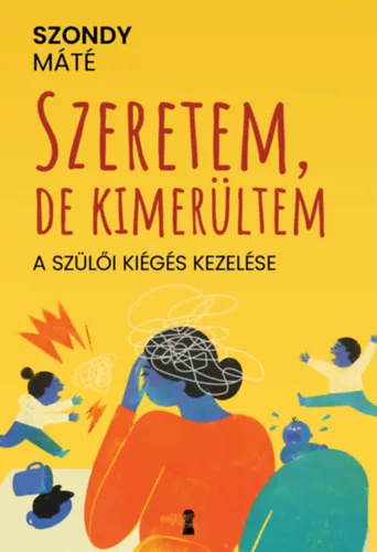 Szeretem, de kimerültem - A szülői kiégés kezelése - Dr. Szondy Máté (kötött áras)