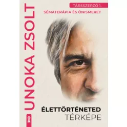   Élettörténeted térképe - Társszerző 1. - Sématerápia és önismeret -  Unoka Zsolt (kötött áras)