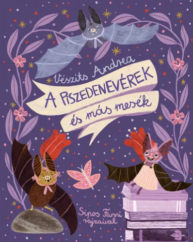 A piszedenevérek és más mesék - Vészits Andrea (kötött áras) 