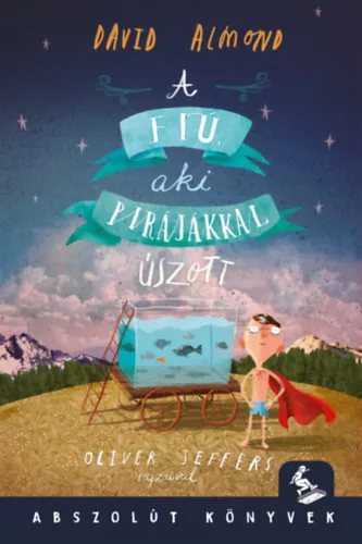 A fiú, aki a pirájákkal úszott -  David Almond  (kötött áras) 