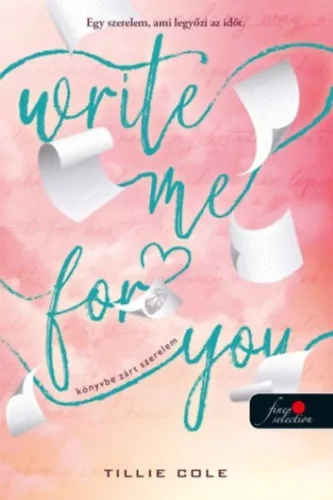 Write Me For You - Könyvbe zárt szerelem - Cole Tillie (kötött áras)