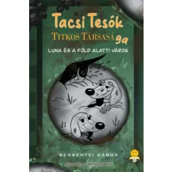   TacsiTesók titkos társasága 2. - Luna és a föld alatti város - Bessenyei Gábor (kötött áras) 