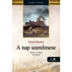   A nap szerelmese - Munkácsy Mihály életregénye 1. - Dallos Sándor (kötött áras)