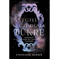   A végtelen végződések tükre - Kisregény a Volt egyszer egy összetört szív világából - Stephanie Garber (kötött áras) 