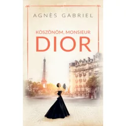 Köszönöm, Monsieur Dior - Agnes Gabriel (kötött áras) 