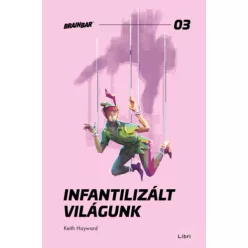   Infantilizált világunk - Hogyan öltük meg a felnőttkort? - Keith Hayward (kötött áras) 
