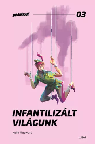Infantilizált világunk - Hogyan öltük meg a felnőttkort? - Keith Hayward (kötött áras) 
