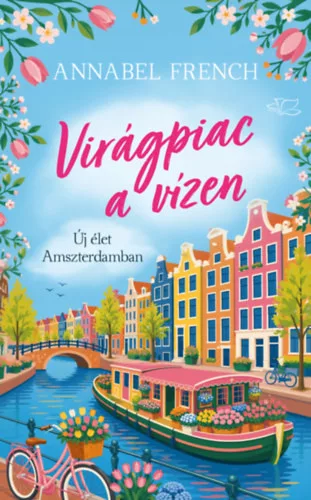 Virágpiac a vízen - Új élet Amszterdamban - Lami Júlia , Annabel French (kötött áras)