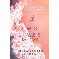   Two Lives to Rise - Isabella két élete (élfestett) - Kristina Moninger (kötött áras)