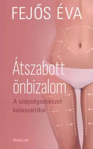 Átszabott önbizalom - A szépségsebészet kulisszatitkai - Fejős Éva (kötött áras) 