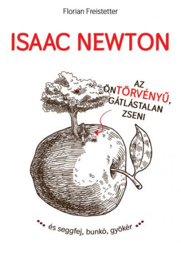 Florian Freistetter -  Isaac Newton az öntörvényű gátlástalan zseni... 