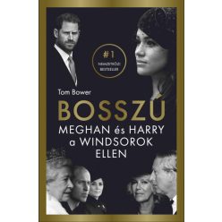 Tom Bower - Bosszú - Meghan és Harry a Windsorok ellen