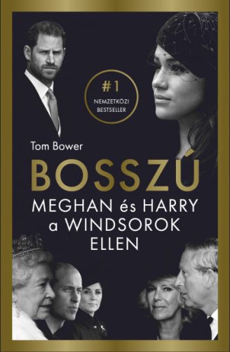 Tom Bower - Bosszú - Meghan és Harry a Windsorok ellen