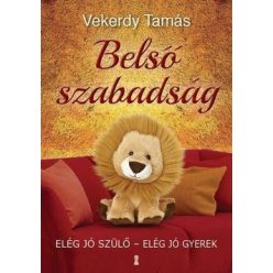   Vekerdy Tamás-Belső szabadság - Elég jó szülő, elég jó gyerek  